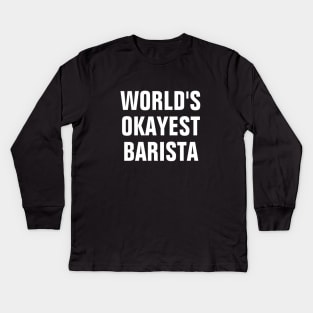 World's Okayest Barista Kids Long Sleeve T-Shirt